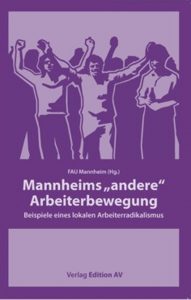 Mannheims „andere“ Arbeiterbewegung